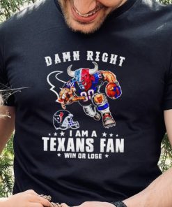 Toro mascot damn right I am a Texans fan win or lose hoodie, sweater, longsleeve, shirt v-neck, t-shirt