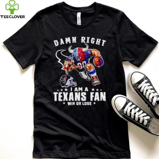 Toro mascot damn right I am a Texans fan win or lose hoodie, sweater, longsleeve, shirt v-neck, t-shirt