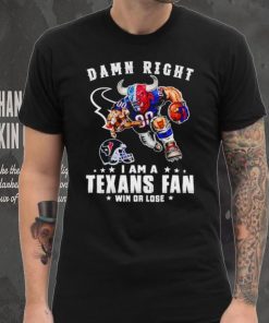 Toro mascot damn right I am a Texans fan win or lose hoodie, sweater, longsleeve, shirt v-neck, t-shirt