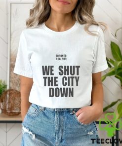 Toronto 7.08 7.09 We Shut The City Down Shirt