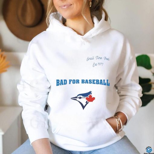 Toronto Blue Jays Small Time Feel Est 1977 Bad For Baseball Shirt