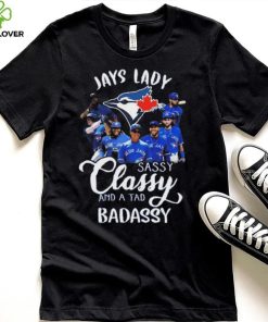 Toronto Blue Jays lady sassy classy and a tad badassy 2023 shirt 1 Toronto Blue Jays lady sassy classy and a tad badassy 2023 shirt