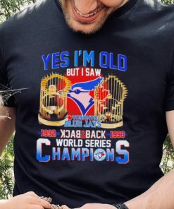 Toronto Blue Jays yes i’m old but i saw 1992 1993 back 2 back world series champions shirt