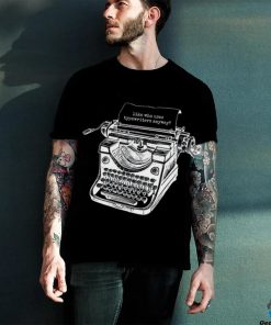 Tortured Typewriter Like Who Uses Typewriter Anyway Shirt