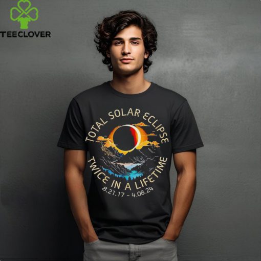 Total Solar Eclipse twice in a lifetime 4 08 2024 hoodie, sweater, longsleeve, shirt v-neck, t-shirt