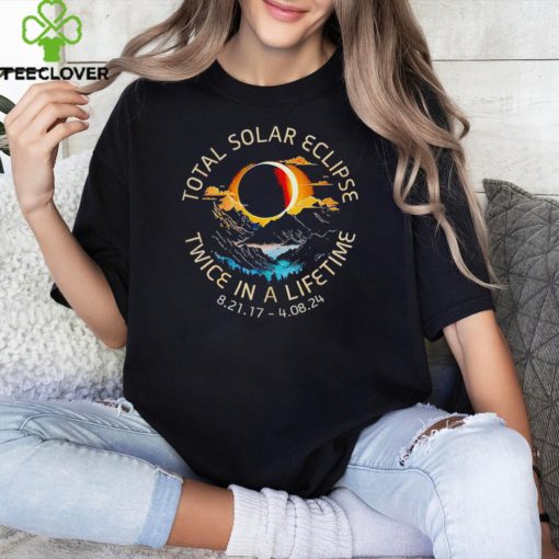 Total Solar Eclipse twice in a lifetime 4 08 2024 hoodie, sweater, longsleeve, shirt v-neck, t-shirt