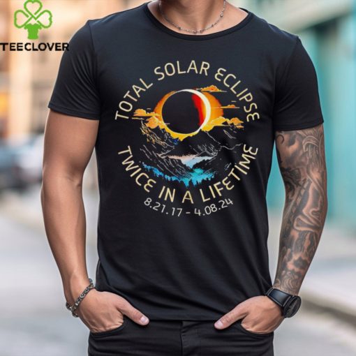 Total Solar Eclipse twice in a lifetime 4 08 2024 hoodie, sweater, longsleeve, shirt v-neck, t-shirt