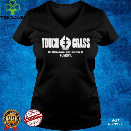 Touch Grass Lcs Spring Finals 2022 Houston Tx Liveevil Shirt