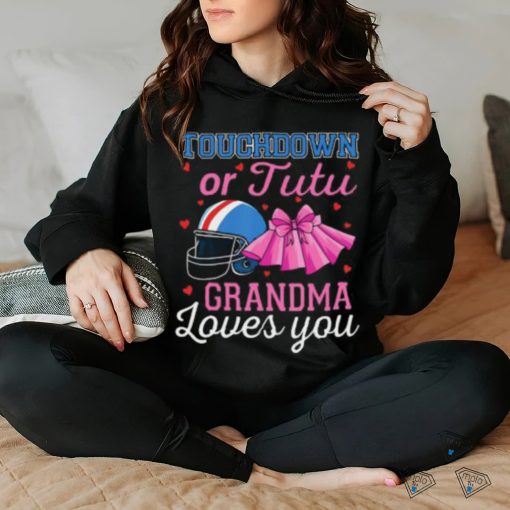 Touchdown Or Tutu Grandma Loves You Football Gender Reveal T hoodie, sweater, longsleeve, shirt v-neck, t-shirt