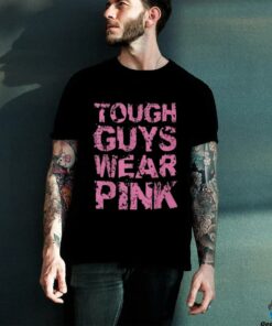 Tough Guys Wear Pink Shirt