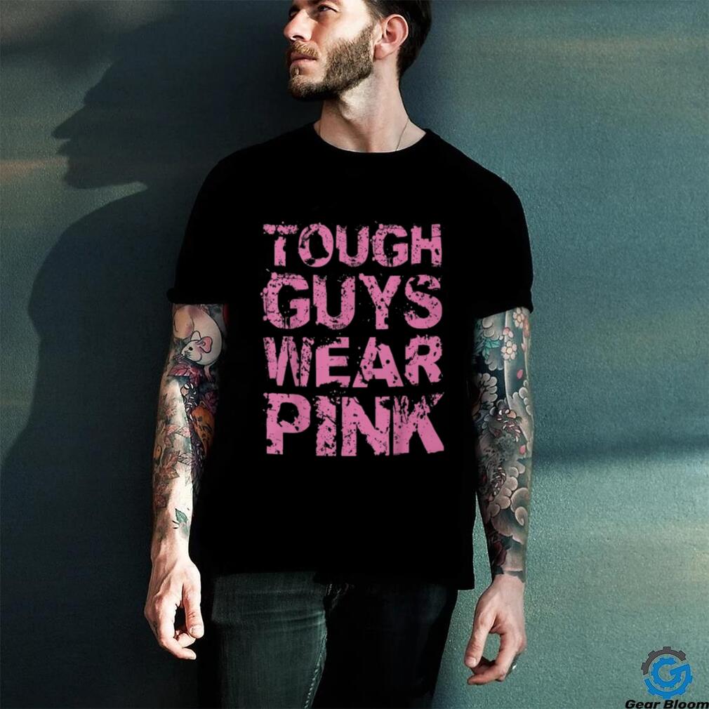Tough Guys Wear Pink Shirt Tough Guys Wear Pink Shirt