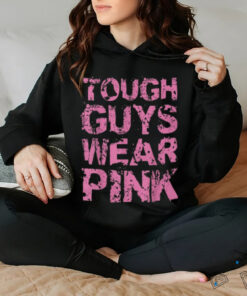 Tough Guys Wear Pink Shirt