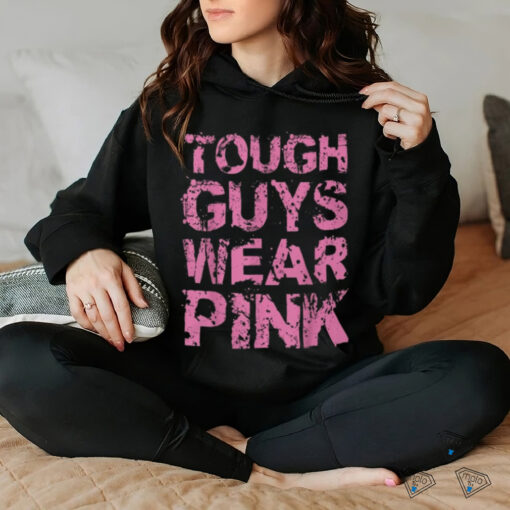 Tough Guys Wear Pink Shirt