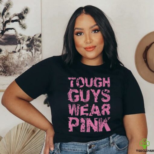 Tough Guys Wear Pink Shirt