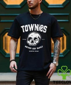 Townies never say burly hoodie, sweater, longsleeve, shirt v-neck, t-shirt