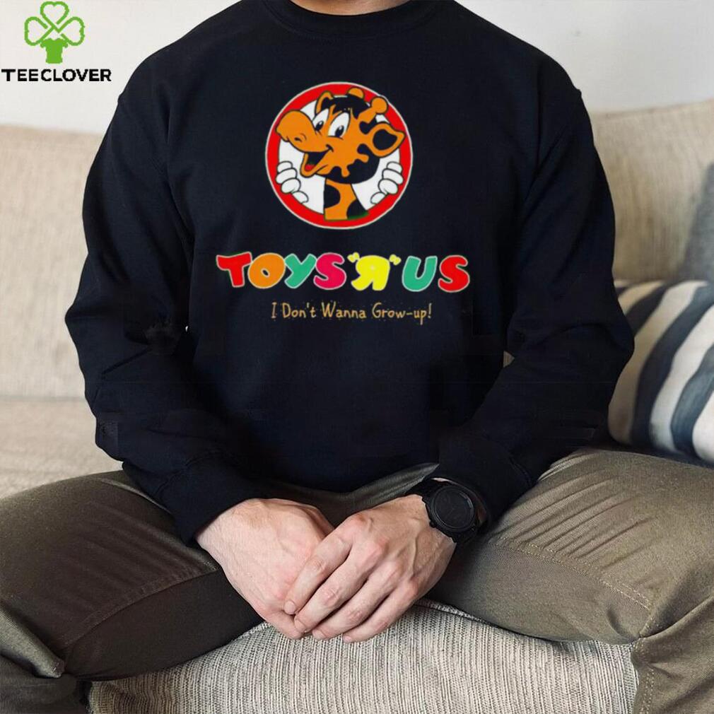 Toys R Us I Don’t Wanna Grow up shirt Toys R Us I Don’t Wanna Grow up shirt
