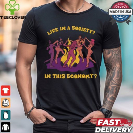 Tragicgirlsco Live In A Society In This Economy Shirt