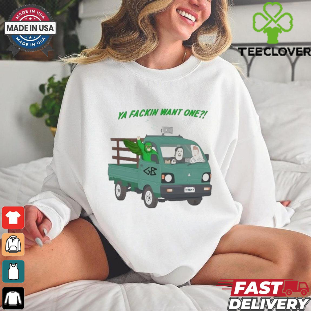 Trailer Park Boys Ya Fackin Want One T shirt Trailer Park Boys Ya Fackin Want One T shirt