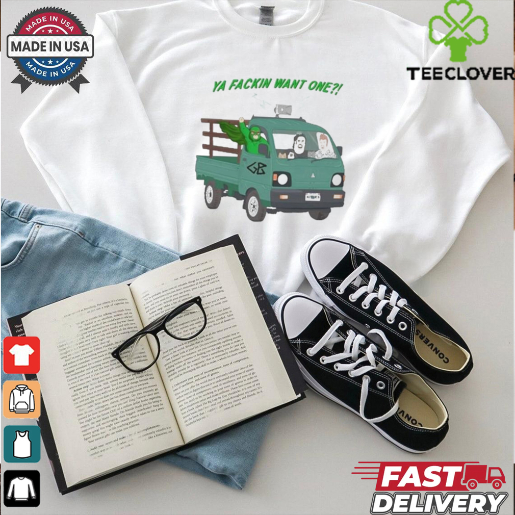 Trailer Park Boys Ya Fackin Want One T shirt Trailer Park Boys Ya Fackin Want One T shirt