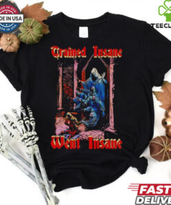 Trained insane went insane horror shirt
