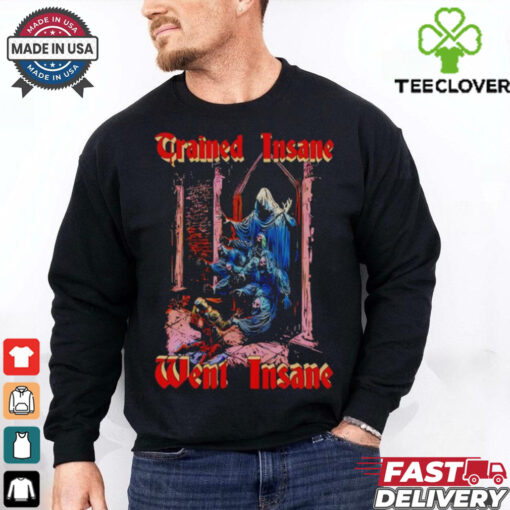 Trained insane went insane horror shirt