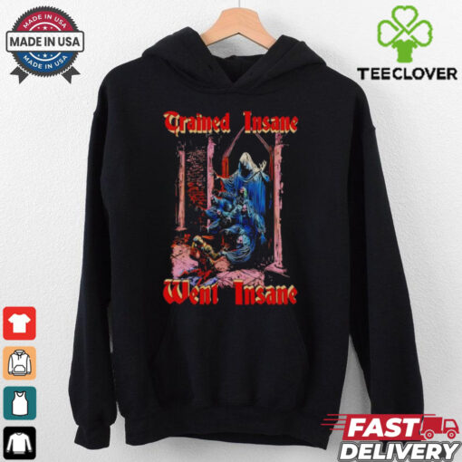 Trained insane went insane horror shirt