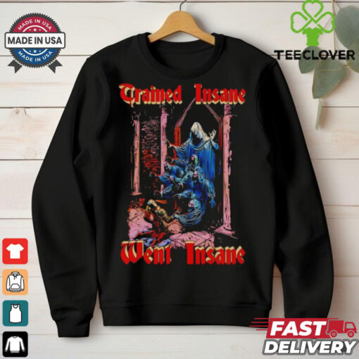 Trained insane went insane horror shirt