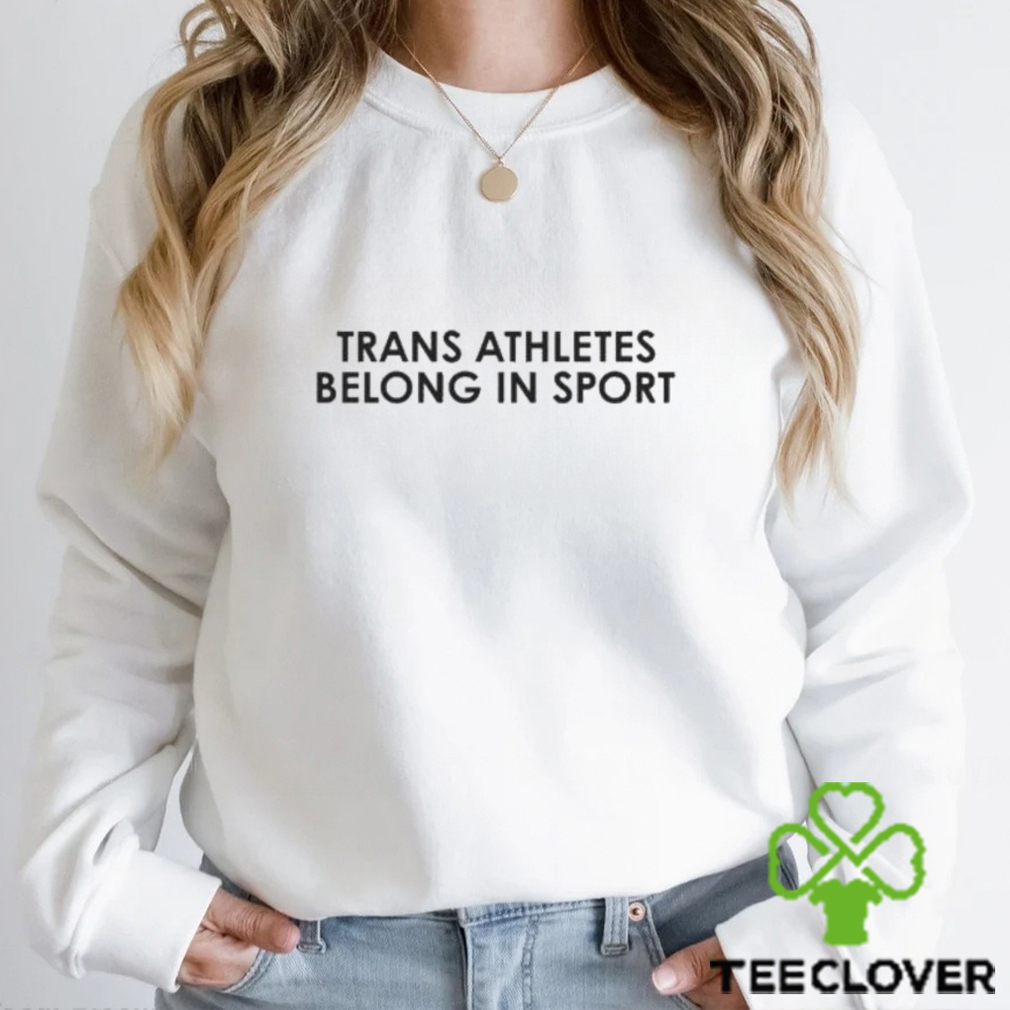 Trans Athletes Belong In Sport Shirt Trans Athletes Belong In Sport Shirt
