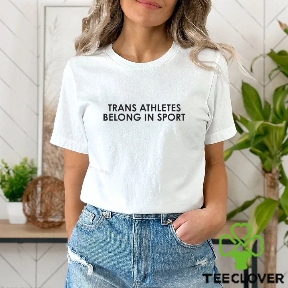 Trans Athletes Belong In Sport Shirt Trans Athletes Belong In Sport Shirt
