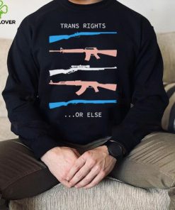 Trans Rights Or Else Shirt