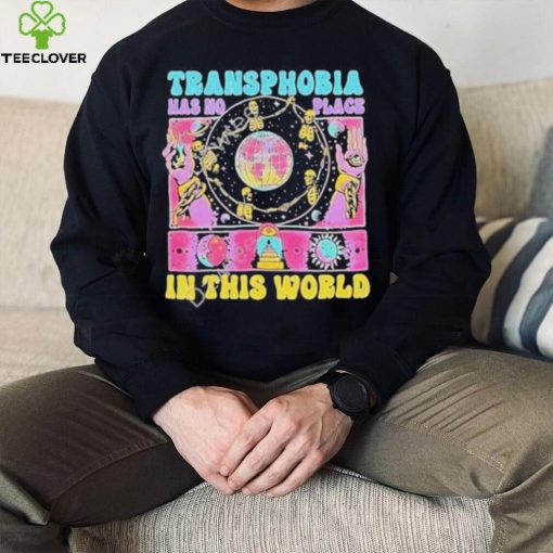 Transphobia has no place in this world shirt