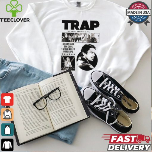 Trap A New M. Night Shyamalan Experience 30000 Fans 300 Cops 1 Serial Killer No Escape T shirt
