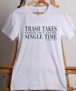 Trash Takes Itself Out Every Single Time T.swift 2023 hoodie, sweater, longsleeve, shirt v-neck, t-shirt