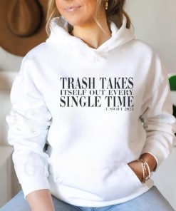 Trash Takes Itself Out Every Single Time T.swift 2023 hoodie, sweater, longsleeve, shirt v-neck, t-shirt