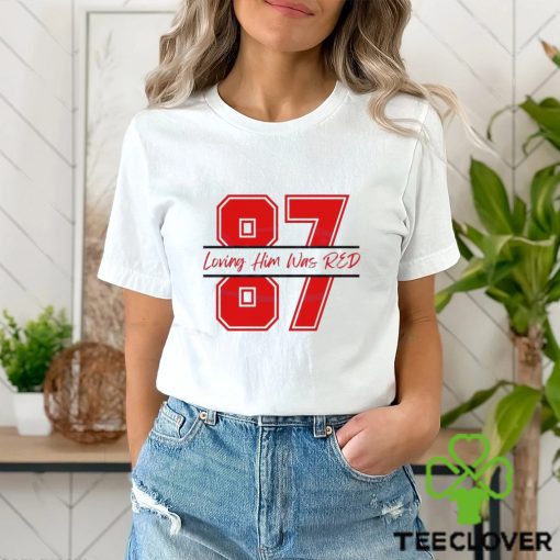 Travis Kelce 87 Loving Him Was Red Shirt