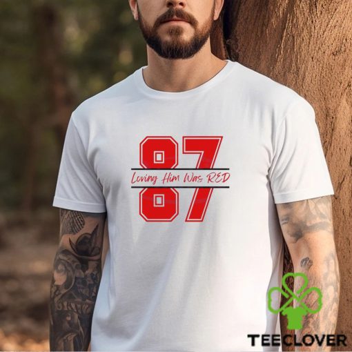 Travis Kelce 87 Loving Him Was Red Shirt