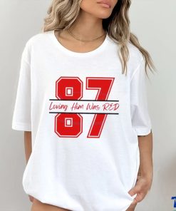 Travis Kelce 87 Loving Him Was Red shirt