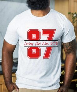 Travis Kelce 87 Loving Him Was Red shirt