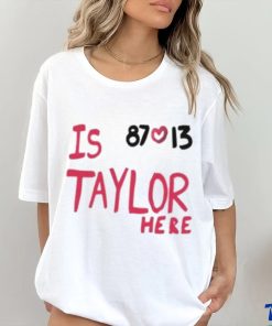 Travis Kelce And Taylor Swift Is 87 Love 13 Taylor Here T Shirt 2 Travis Kelce And Taylor Swift Is 87 Love 13 Taylor Here T Shirt