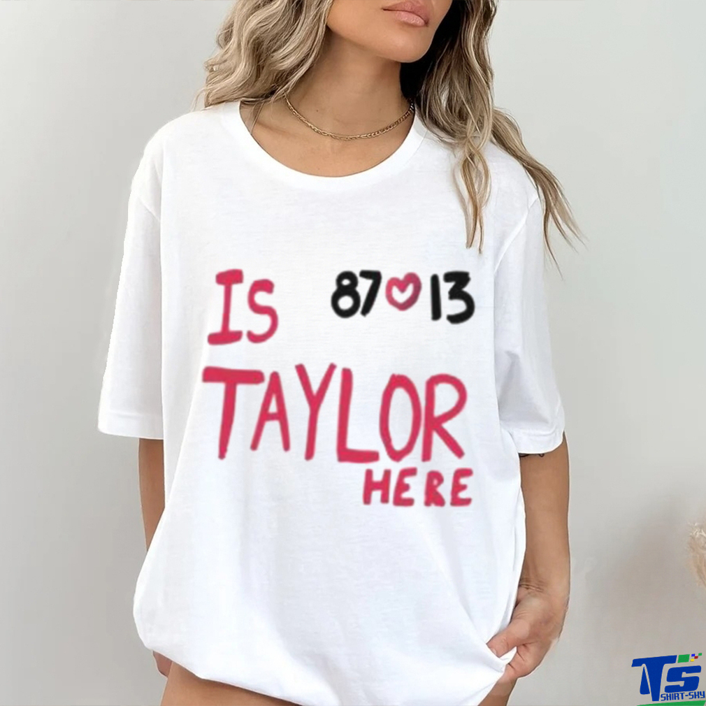 Travis Kelce And Taylor Swift Is 87 Love 13 Taylor Here T Shirt Travis Kelce And Taylor Swift Is 87 Love 13 Taylor Here T Shirt
