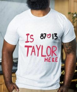 Travis Kelce And Taylor Swift Is 87 Love 13 Taylor Here T Shirt 3 Travis Kelce And Taylor Swift Is 87 Love 13 Taylor Here T Shirt