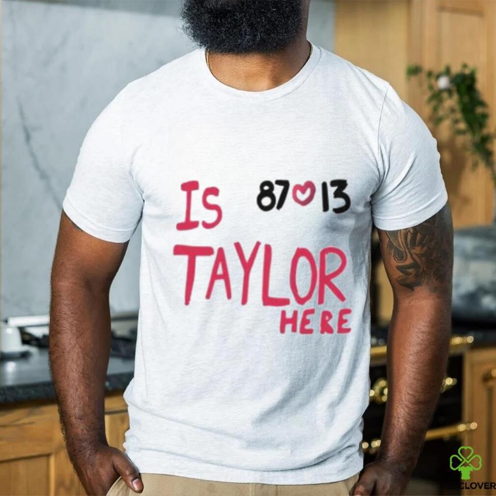 Travis Kelce And Taylor Swift Is 87 Love 13 Taylor Here T Shirt Travis Kelce And Taylor Swift Is 87 Love 13 Taylor Here T Shirt