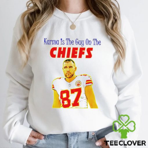 Travis Kelce Karma is the guy on the Chiefs gift hoodie, sweater, longsleeve, shirt v-neck, t-shirt