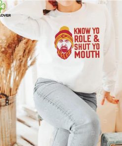 Travis Kelce Know Yo Role And Shut Yo Mouth Shirt