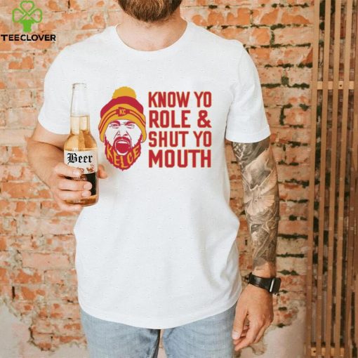 Travis Kelce Know Yo Role And Shut Yo Mouth Shirt