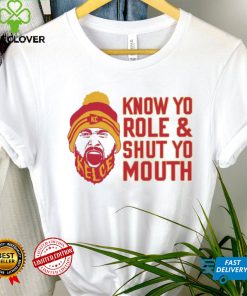 Travis Kelce Know Yo Role And Shut Yo Mouth Shirt