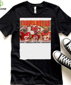 Travis Kelce Know Your role and shut Your Mouth shirt