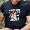 Travis Kelce Make ‘Em Say Ugh Shirt Unisex T Shirt