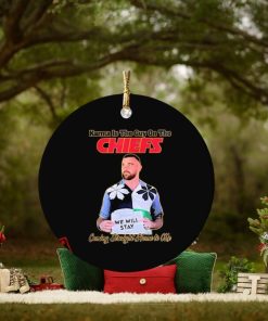 Travis Kelce We Will Stay Karma Is The Guy On The Chiefs Ornament Custom Name