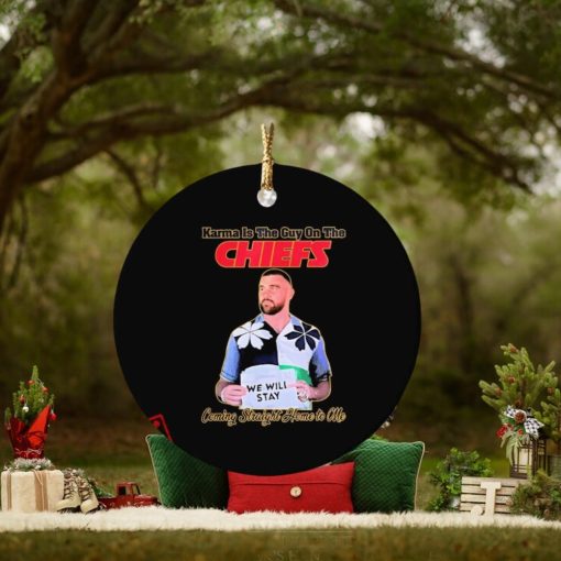 Travis Kelce We Will Stay Karma Is The Guy On The Chiefs Ornament Custom Name